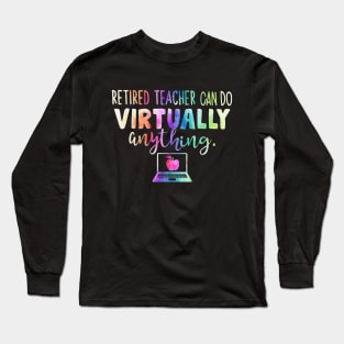 Retired Teachers Can Do Virtually Anything Long Sleeve T-Shirt